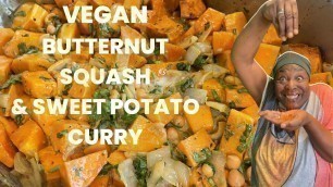 'How to make vegan curry with butternut squash, sweet potatoes, and chickpeas'