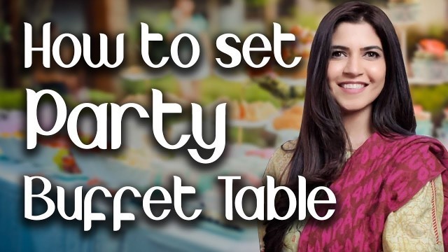 'How to set Party Buffet Table (English Subtitles) - Ghazal Siddique'