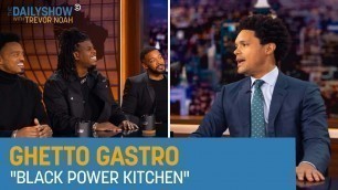 'Ghetto Gastro - Food to Nourish the Mind, Body & Soul | The Daily Show'