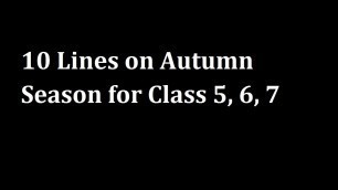 '10 Lines on Autumn Seasons in English for Class 5, 6, 7'