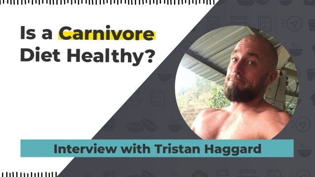 'Is a Carnivore Diet Healthy - Interview with Tristan Haggard'