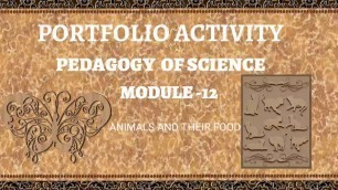 'MODULE-12, PORTFOLIO ACTIVITY,PEDAGOGY OF SCIENCE,6Class,ANIMALS AND THEIR FOOD# AP NISHTHA -DIKSHA'