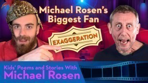 'Exaggeration | Michael Rosen Biggest Fan'