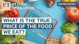 'What is the true price of the food we eat? | FT Food Revolution'