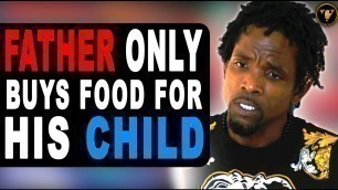 'Father Only Buys Food For His Child, End Will Shock You.'