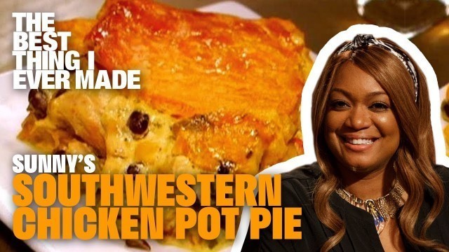 'Southwestern Chicken Pot Pie with Sunny Anderson | The Best Thing I Ever Made | Food Network'