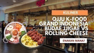 'Kuliner: Ojju K-food Grand Indonesia, Budae Jjigae vs Rolling Cheese Enakan Mana?'