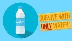 'Can You Survive With Only Water?'
