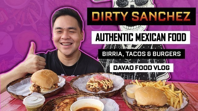 'Mexican Street Food in Davao | Dirty Sanchez | Burger, Tacos, Birria, Tostada | Davao Food Vlog'