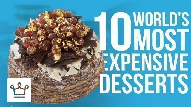 'Top 10 Most Expensive Desserts In The World'