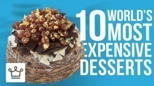 'Top 10 Most Expensive Desserts In The World'