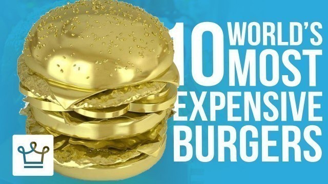 'Top 10 Most Expensive Burgers In The World'