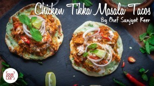 'Chicken Tikka Masala Tacos Recipe | Chef Sanjyot Keer'