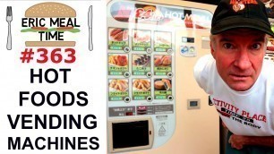 'Hot Food Vending Machine HAUL - Eric Meal Time #363'