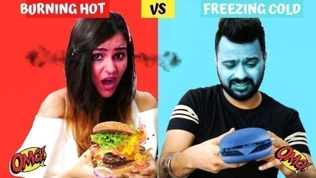 'BURNING HOT VS FREEZING COLD Food Challenge'