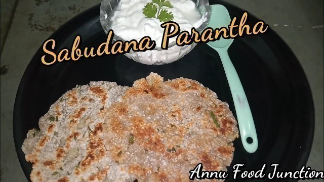 'Sabudana Parantha | साबूदाना पराँठा | Hindi Recipe | Annu Food Junction'