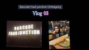 'Chittagong unique restaurant l Barcode food junction l vlog 03 l'