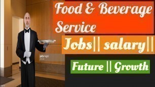'food and beverage service || jobs|| salary|| future|| career||'