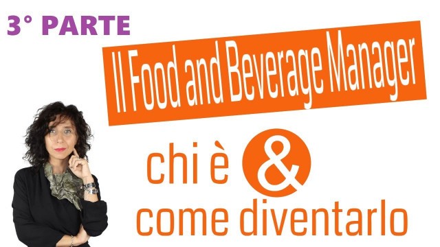 'FOOD AND BEVERAGE MANAGER: chi è, cosa fa e cosa deve saper fare -  3° PARTE (Paola Imparato)'