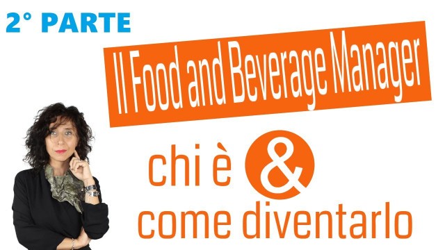 'FOOD AND BEVERAGE MANAGER: chi è, cosa fa e cosa deve saper fare -  2° PARTE (Paola Imparato)'