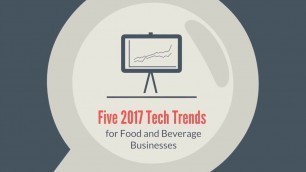 'Five 2017 Tech Trends for Food and Beverage Businesses'