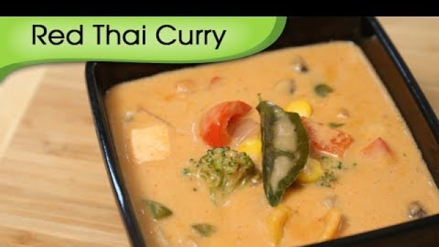 'Red Thai Curry Recipe - Easy To Make Vegetarian Homemade Thai Curry Recipe By Ruchi Bharani'