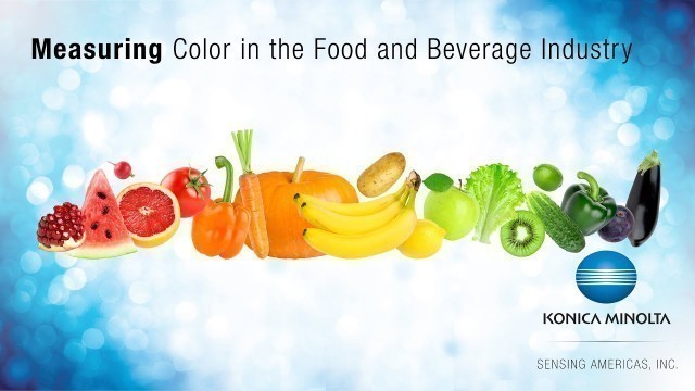 'Measuring Color in the Food and Beverage Industry - Konica Minolta Sensing Americas'