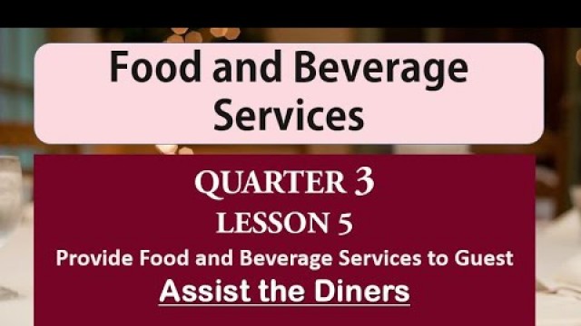 'FBS Quarter 3 Lesson 5 Provide Food and Beverage Services to Guest (Assist the Diners)'