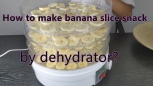'How to make banana slice snack by dehydrator? Great way to save food before Spoilage'