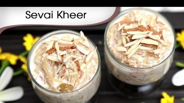 'Sevai Kheer Recipe | How To Make Vermicelli Kheer | Indian Sweet Dessert | Ramzan Special Recipe'