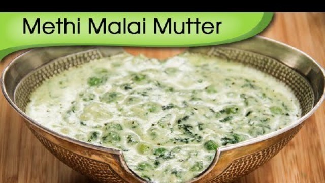 'Methi Mutter Malai - Popular North Indian Punjabi Recipe By Ruchi Bharani'