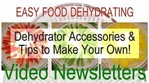 'Dehydrator Accessories and Tips to Make Your Own - Easy Food Dehydrating Video Newsletter'