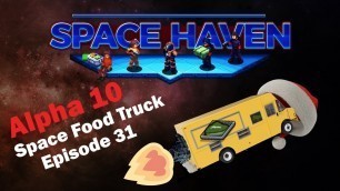 'Space Food Truck Ship Greenbeef: Space Haven Alpha 10 [EP31] Christmas Episode!'