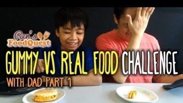 'Gummy vs Real Food Challenge with Dad Part 1'