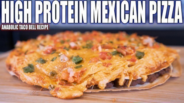 'ANABOLIC TACO BELL MEXICAN PIZZA | High Protein Bodybuilding Meal Prep Recipe'