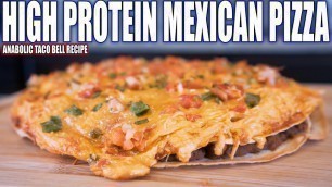 'ANABOLIC TACO BELL MEXICAN PIZZA | High Protein Bodybuilding Meal Prep Recipe'