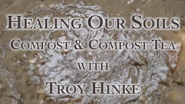 'Healing Our Soils, Compost & Compost Tea with Troy Hinke'