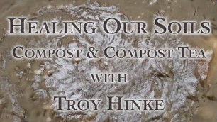 'Healing Our Soils, Compost & Compost Tea with Troy Hinke'