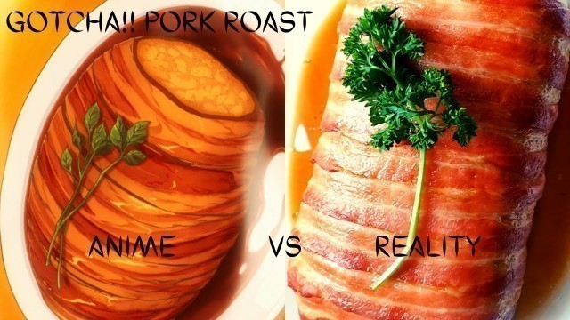 'ANIME VS REALITY: How to make GOTCHA! Pork Roast  by Yukihira Soma from FOOD WARS/Shokugeki no Soma'