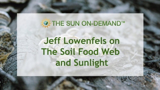 'Jeff Lowenfels on The Soil Food Web & Sunlight'