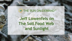 'Jeff Lowenfels on The Soil Food Web & Sunlight'
