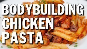 'EASY BODYBUILDING BULKING MEAL:  CHICKEN & PASTA'