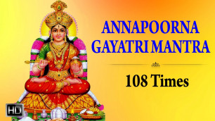 'Annapoorna Gayatri Mantra - 108 Times with Lyrics - Powerful Sanskrit Chants'