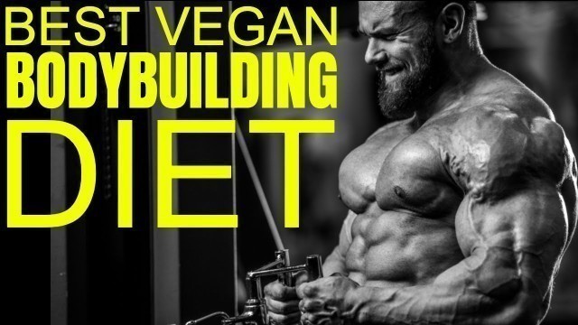 'The Best Vegan Diet For Bodybuilding'