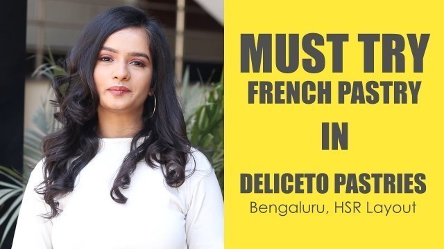 'French Pastries in Bangalore | Deliceto Pastries | HSR Layout | Good Food Good Mood'