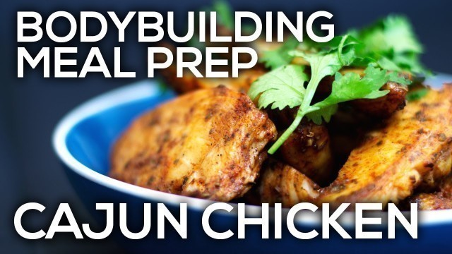 'Bodybuilding Meal Prep - Cajun Chicken'