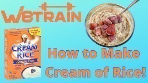 'Meal Prep with W8TRAIN – Cream of Rice - The Ultimate Bodybuilding Post Workout Protein Packed Meal'