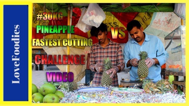 '30 KG PINEAPPLE FASTEST CUTTING CHALLENGE | Fruits Cutting Competition | Street Food Challenge'