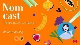 'Nomcast The Good Mood Food Special Part 1 - Moving'