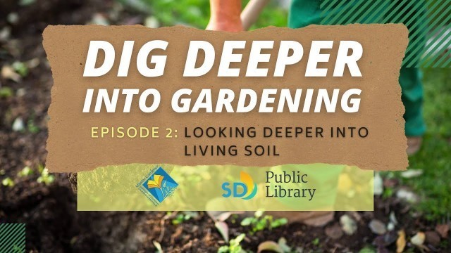 'It\'s more than dirt! What\'s the deal about Soil? | Dig Deeper into Gardening'
